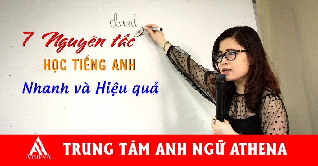 7 Nguyên Tắc Giúp Bạn Học Tiếng Anh Nhanh Và Hiệu Quả