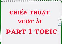 Chiến thuật vượt ải Part 1 TOEIC bạn không thể bỏ qua