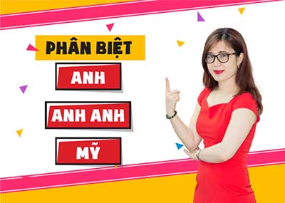 Phân biệt Anh Anh và Anh Mỹ