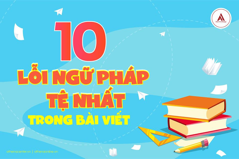 10 LỖI NGỮ PHÁP TỆ NHẤT TRONG BÀI VIẾT