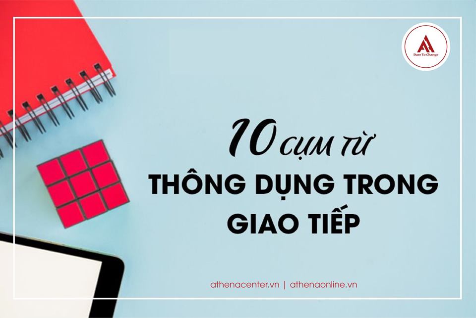 10 Cụm Từ Thông Dụng Trong Tiếng Anh Giao Tiếp