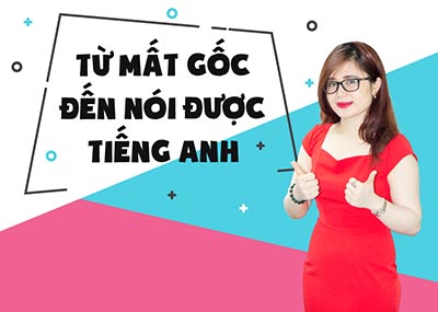 Để từ mất gốc không biết gì đến nói được Tiếng Anh