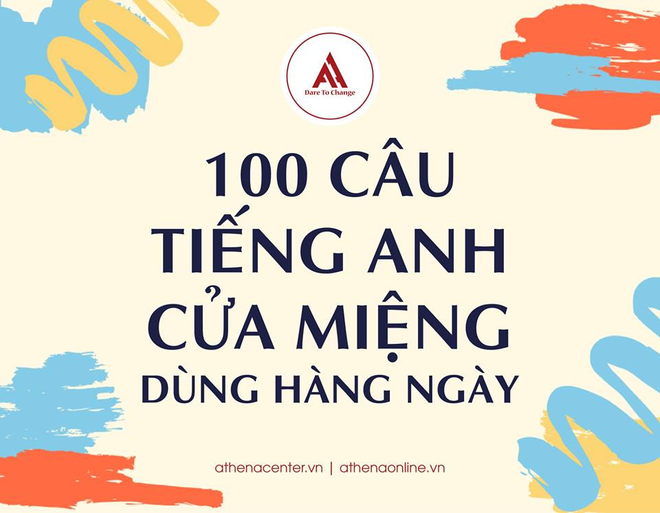 100 CÂU TIẾNG ANH CỬA MIỆNG DÙNG HÀNG NGÀY