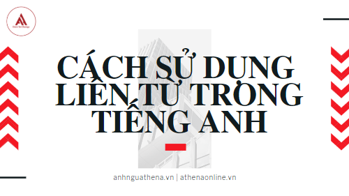 Cách sử dụng liên từ trong tiếng Anh