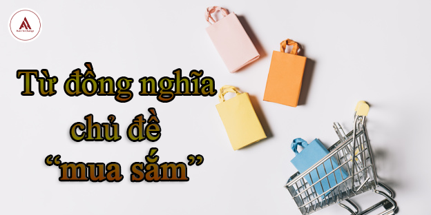 27 cặp từ đồng nghĩa chủ đề “Mua bán”