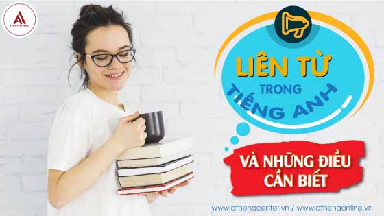 LIÊN TỪ TRONG TIẾNG ANH VÀ NHỮNG ĐIỀU CẦN BIẾT