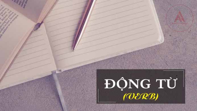 ĐỘNG TỪ VÀ NHỮNG ĐIỀU CẦN BIẾT?