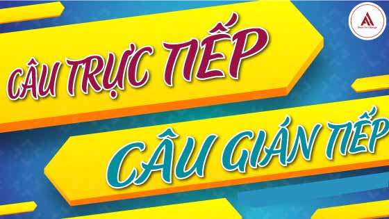 NHỮNG ĐIỀU CẦN BIẾT VỀ CÂU TRỰC TIẾP VÀ CÂU GIÁN TIẾP