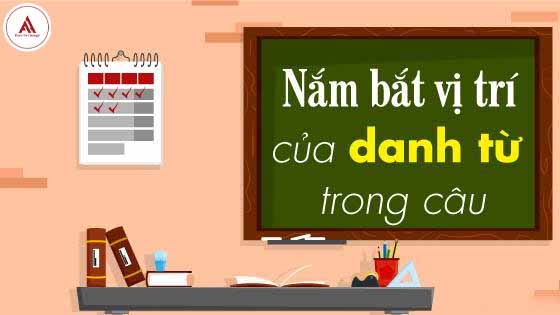 NẮM BẮT VỊ TRÍ CỦA DANH TỪ TRONG CÂU