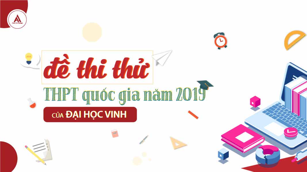 ĐỀ THI THỬ KỲ THI THPT QUỐC GIA NĂM 2019 CỦA ĐẠI HỌC VINH