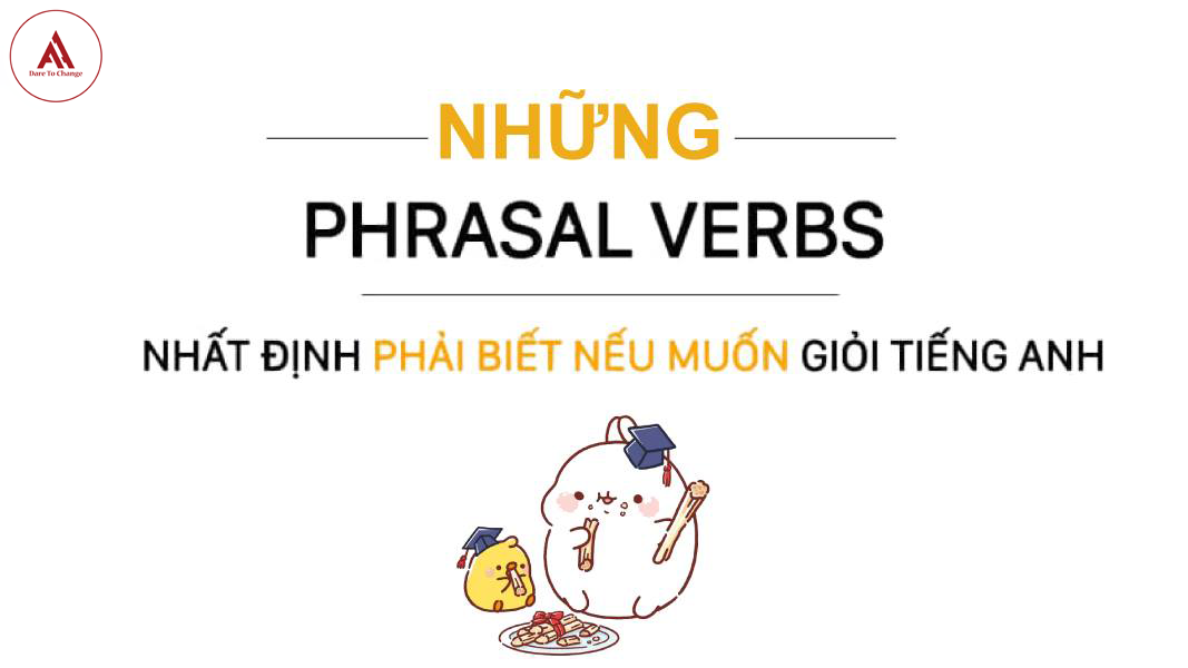 NHỮNG CỤM ĐỘNG TỪ NHẤT ĐỊNH PHẢI BIẾT
