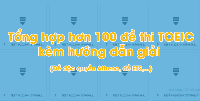 Tổng hợp hơn 100 đề thi TOEIC kèm hướng dẫn giải {Đề độc quyền Athena, đề ETS,...}