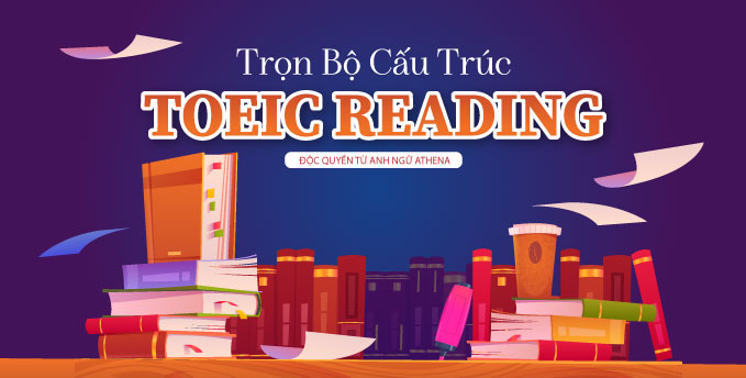 TRỌN BỘ CẤU TRÚC TOEIC READING 2024
