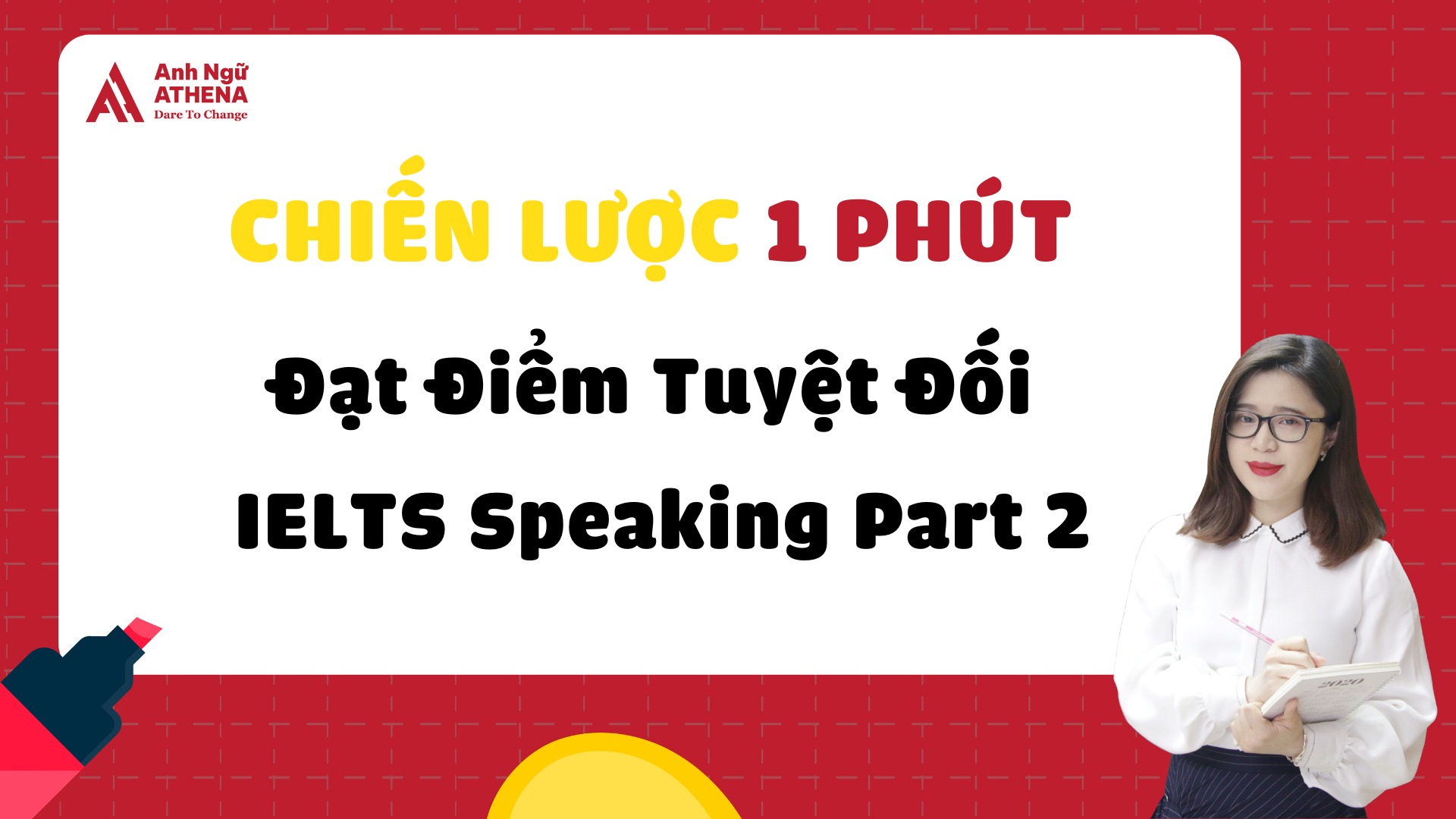 Chiến Lược 1 Phút Đạt Điểm Tuyệt Đối IELTS Speaking Part 2