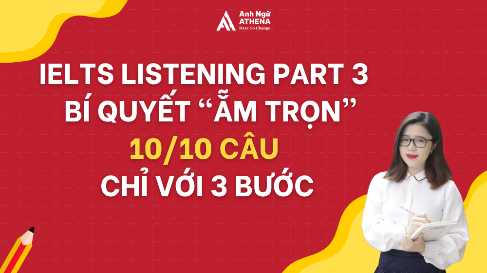 IELTS Listening Part 3 - Bí quyết “ẵm trọn” 10/10 câu chỉ với 3 bước
