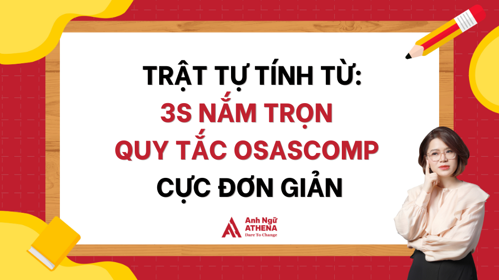 Quy tắc trật tự tính từ trong Tiếng Anh OSASCOMP và vận dụng thực tế vào đề thi tốt nghiệp THPT Tiếng Anh các năm