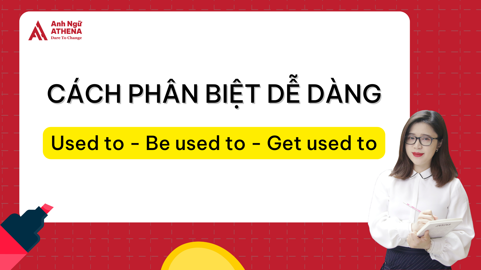 BÍ QUYẾT ĐỂ PHÂN BIỆT CẤU TRÚC: USED TO, GET USED TO VÀ BE USED TO DỄ DÀNG!