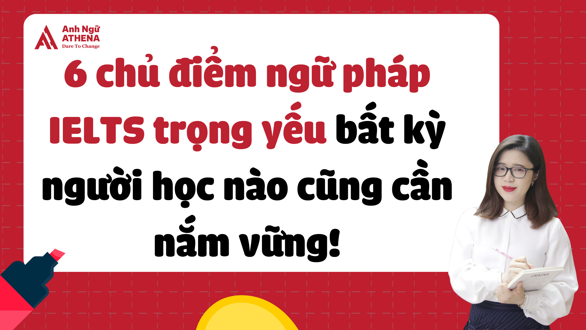 6 chủ điểm ngữ pháp IELTS trọng yếu bất kỳ người học nào cũng cần nắm vững!