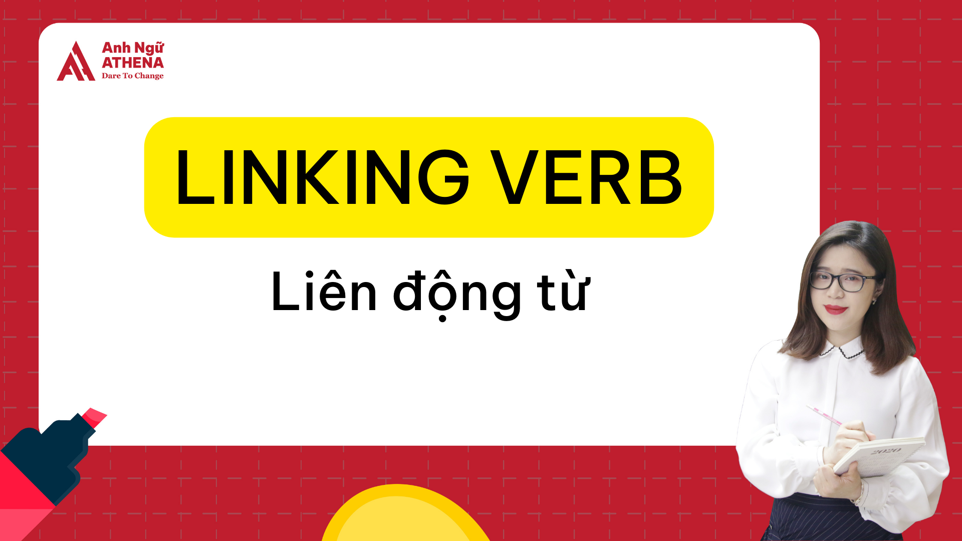 TỪ A - Z VỀ LINKING VERB (LIÊN ĐỘNG TỪ)