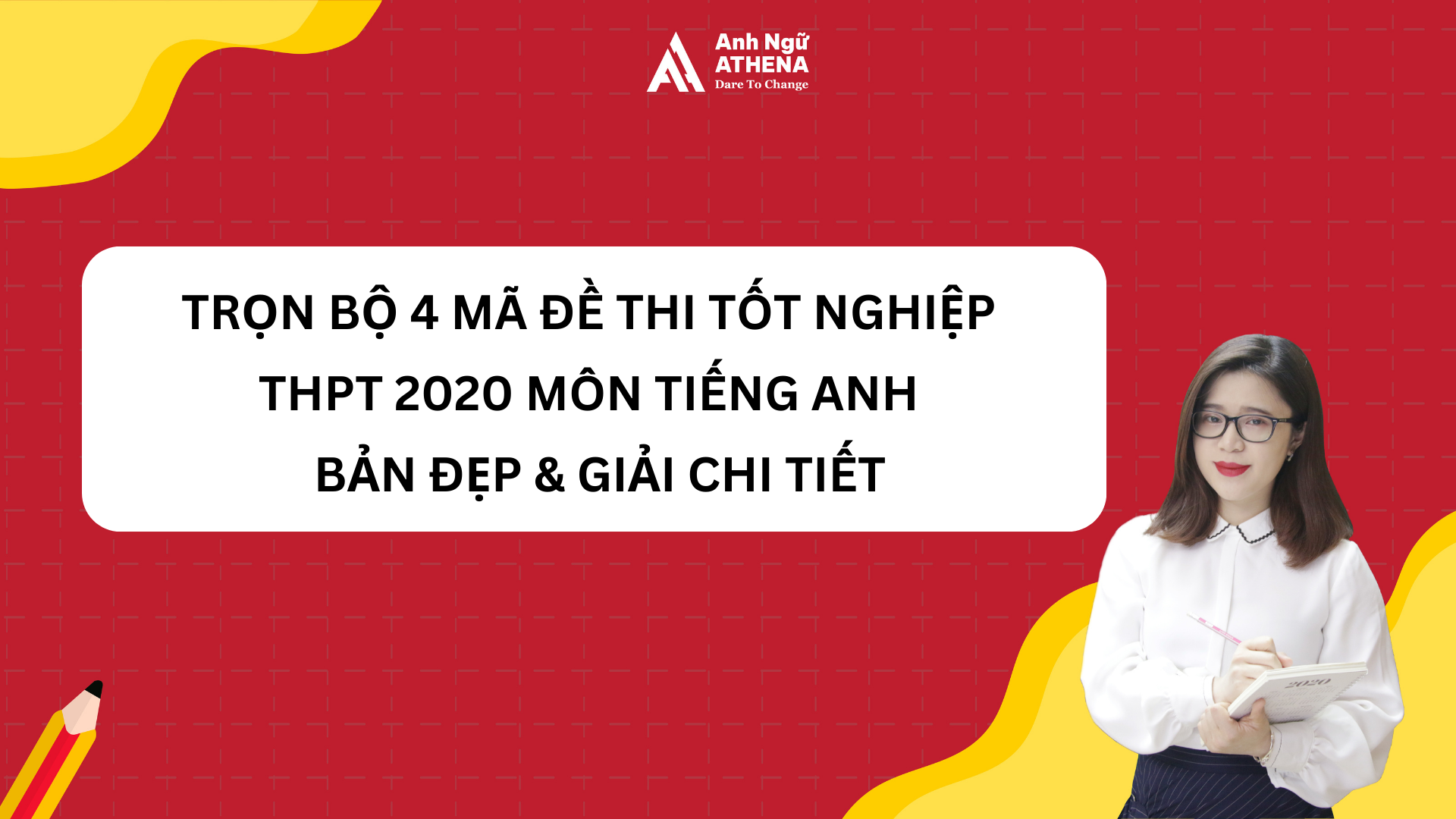 Trọn bộ 4 mã đề thi tốt nghiệp THPT 2020 môn Tiếng Anh (Bản đẹp) & Giải chi tiết