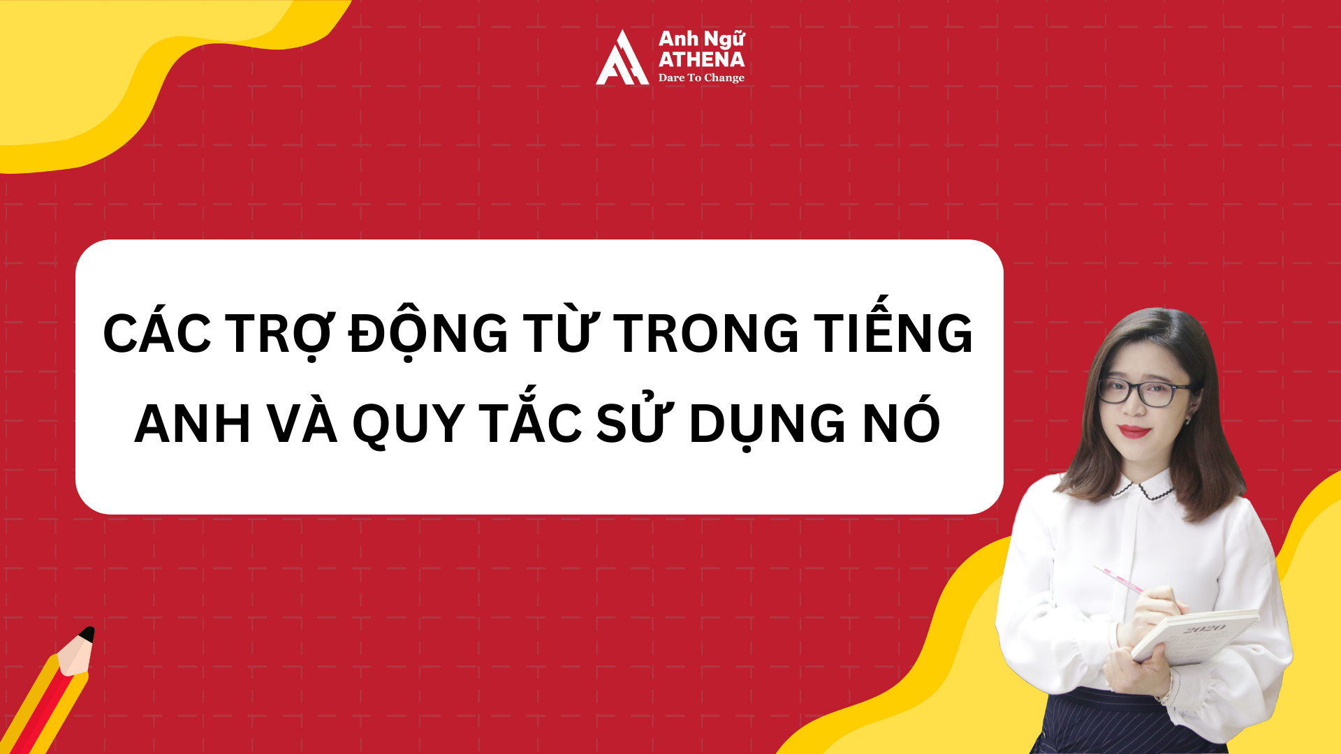 CÁC TRỢ ĐỘNG TỪ TRONG TIẾNG ANH VÀ QUY TẮC SỬ DỤNG NÓ