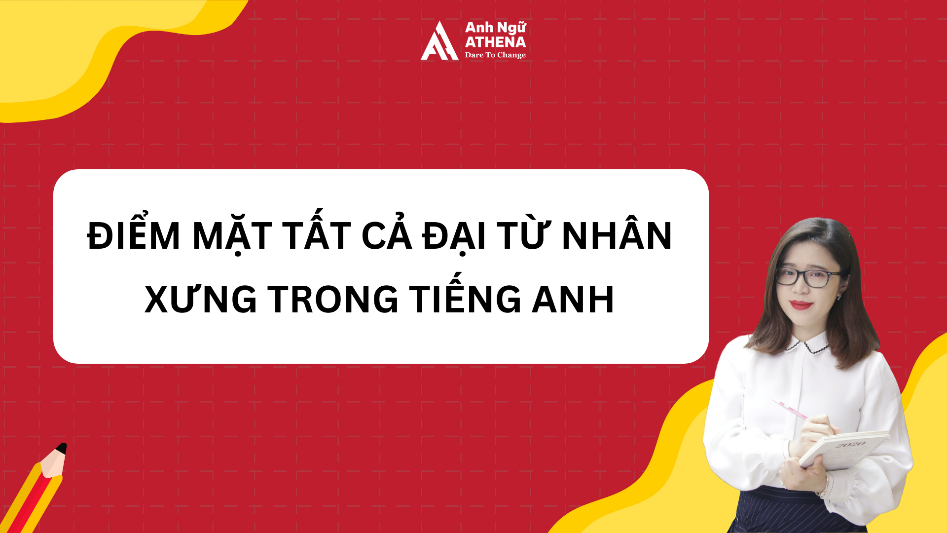 ĐIỂM MẶT TẤT CẢ ĐẠI TỪ NHÂN XƯNG TRONG TIẾNG ANH