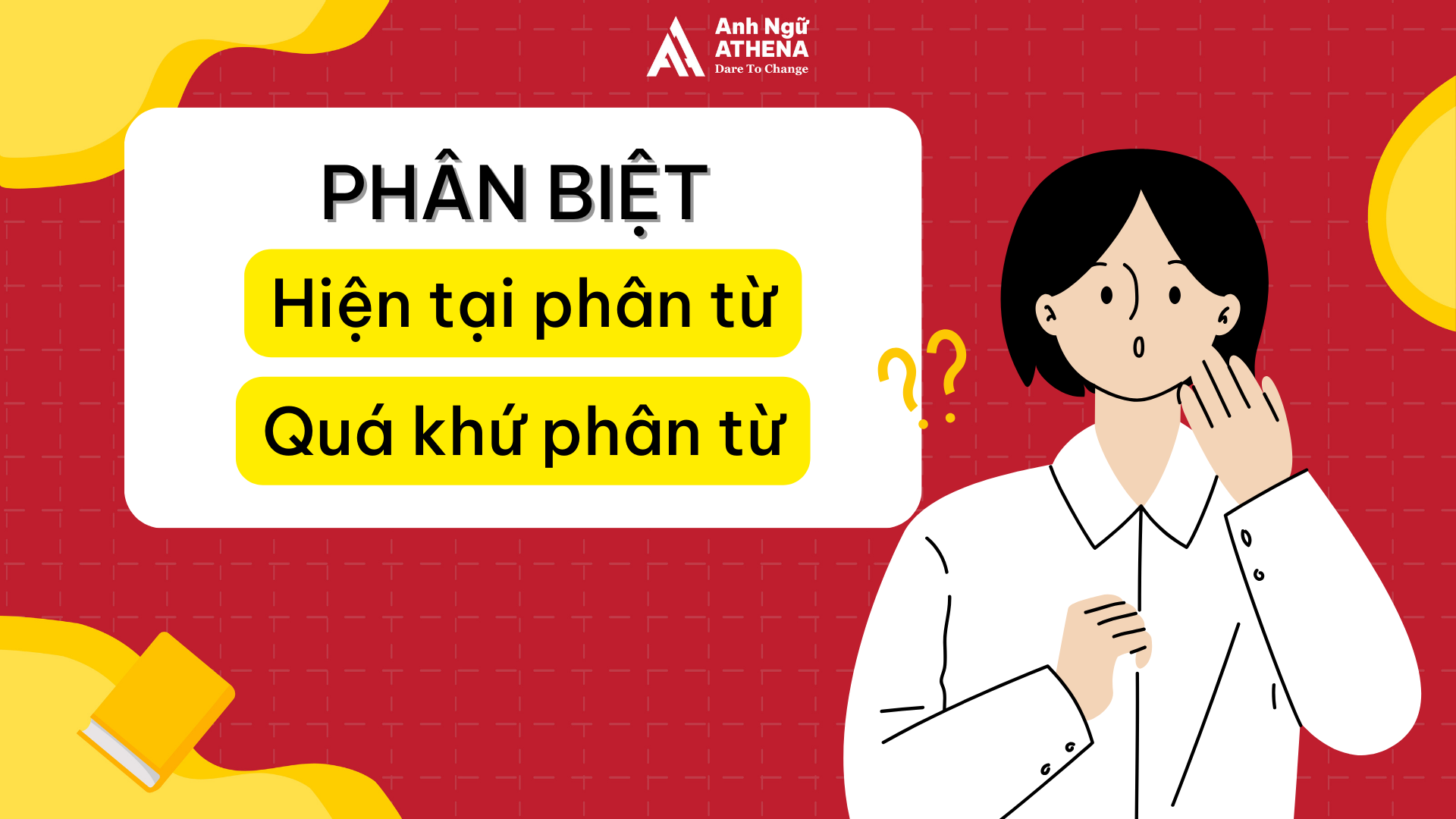 LÀM THẾ NÀO ĐỂ PHÂN BIỆT HIỆN TẠI PHÂN TỪ VÀ QUÁ KHỨ PHÂN TỪ?