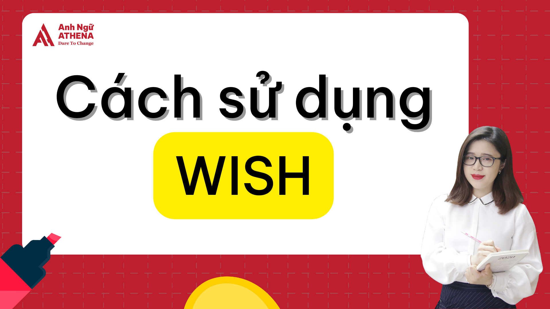 KHÁM PHÁ CÁCH SỬ DỤNG ĐỘNG TỪ “WISH”