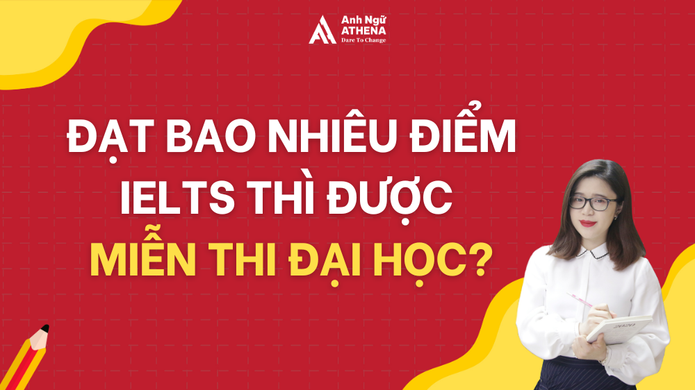 [Mới nhất] Đạt bao nhiêu điểm IELTS thì được miễn thi đại học? IELTS 6.5 được cộng bao nhiêu điểm?