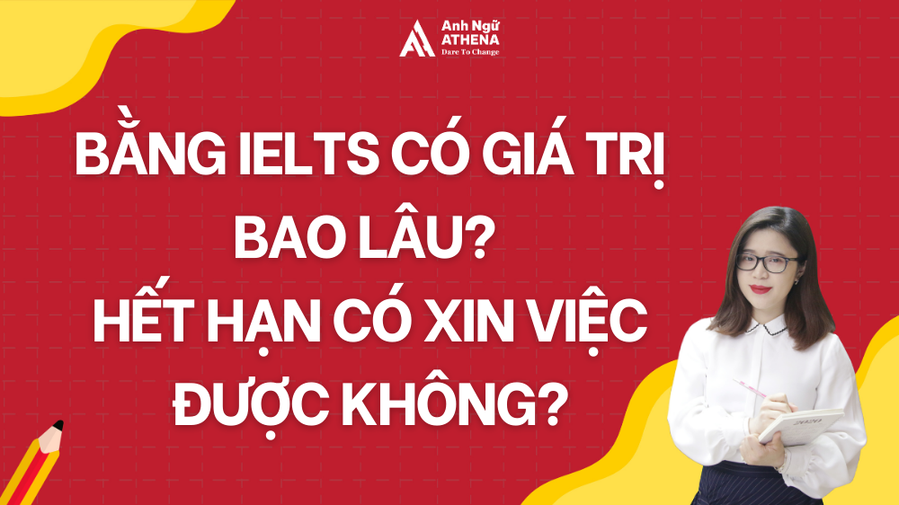 Bằng IELTS có giá trị bao lâu? Hết hạn có xin việc được không?