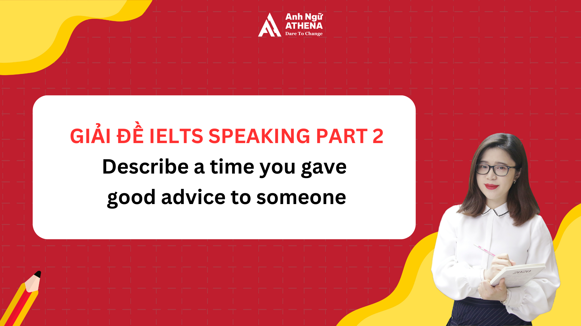 Bài mẫu IELTS Speaking Part 2 - Topic: Describe a time you gave good advice to someone