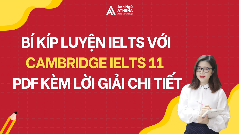 Bí kíp luyện IELTS với sách Cambridge IELTS 11 - PDF kèm lời giải chi tiết