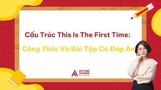 Cấu Trúc This Is The First Time: Công Thức Và Bài Tập Có Đáp Án