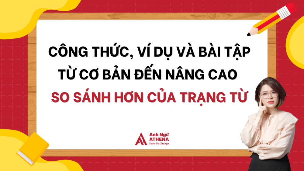 Công thức, ví dụ và bài tập từ cơ bản đến nâng cao so sánh hơn của trạng từ