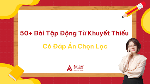 50+ Bài Tập Động Từ Khuyết Thiếu Có Đáp Án Chọn Lọc