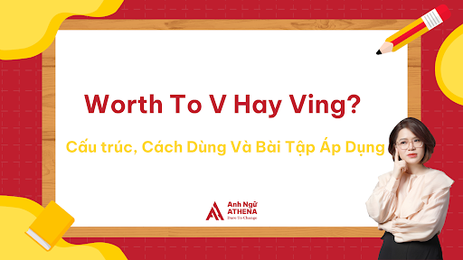 Worth To V Hay Ving? Cấu trúc, Cách Dùng Và Bài Tập Áp Dụng