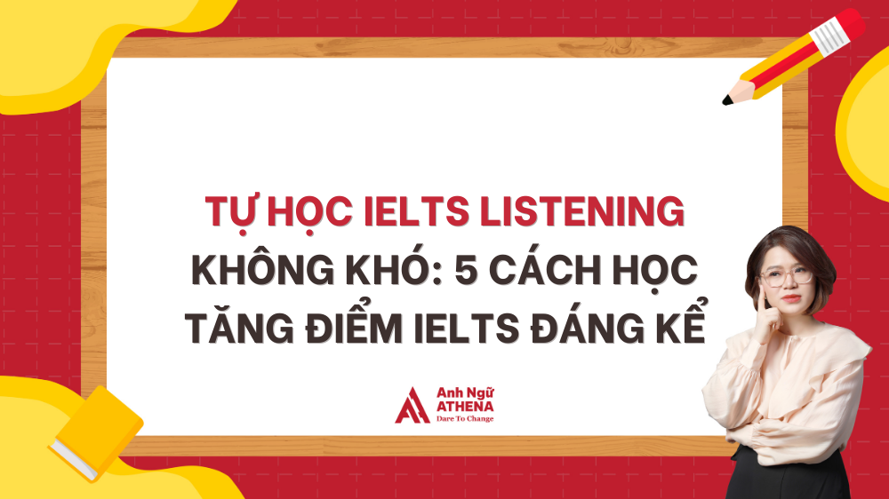 Tự học IELTS Listening không khó: 5 cách học tăng điểm IELTS đáng kể