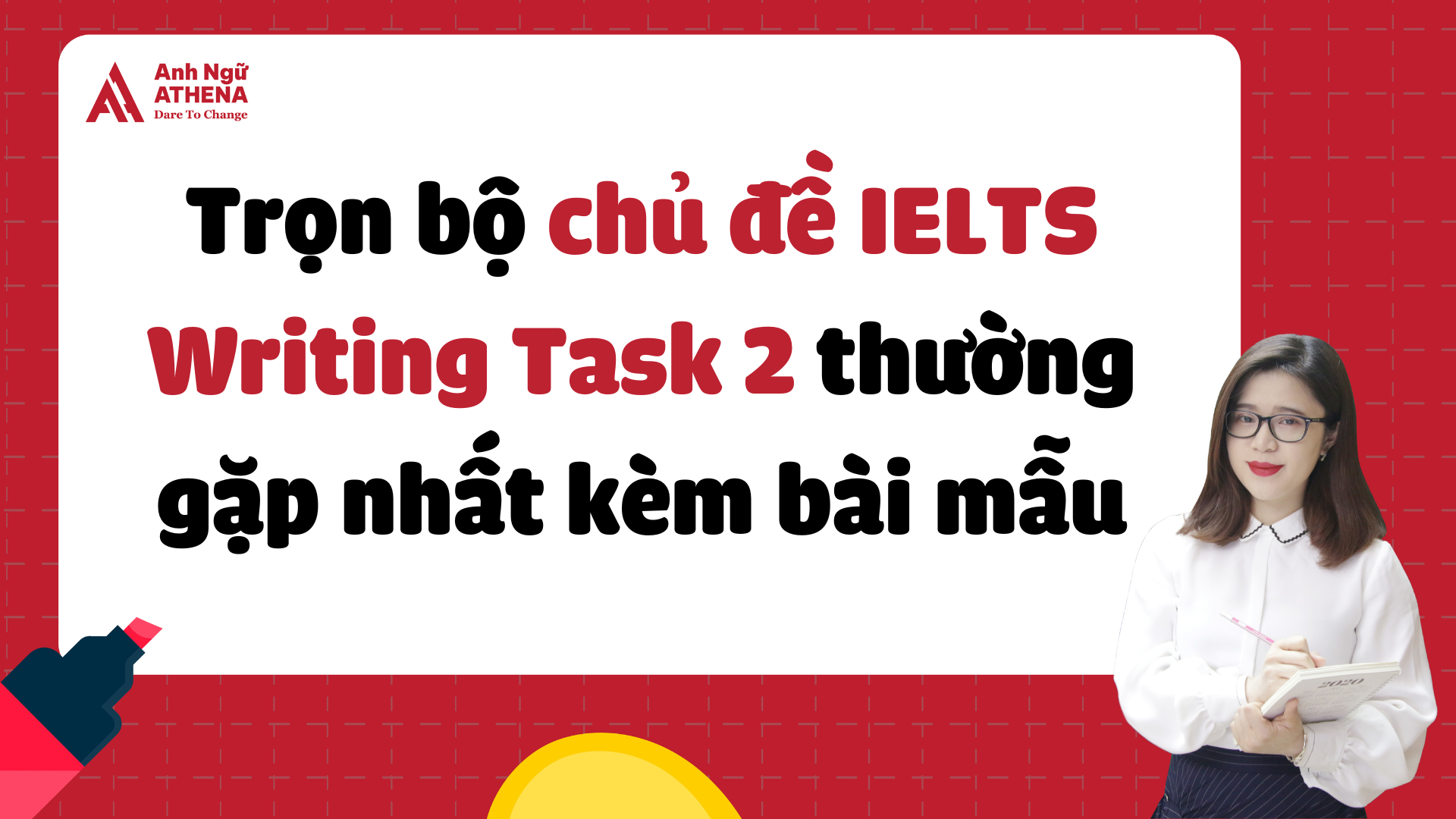 Trọn bộ 30+ chủ đề IELTS Writing Task 2 thường gặp nhất kèm bài mẫu