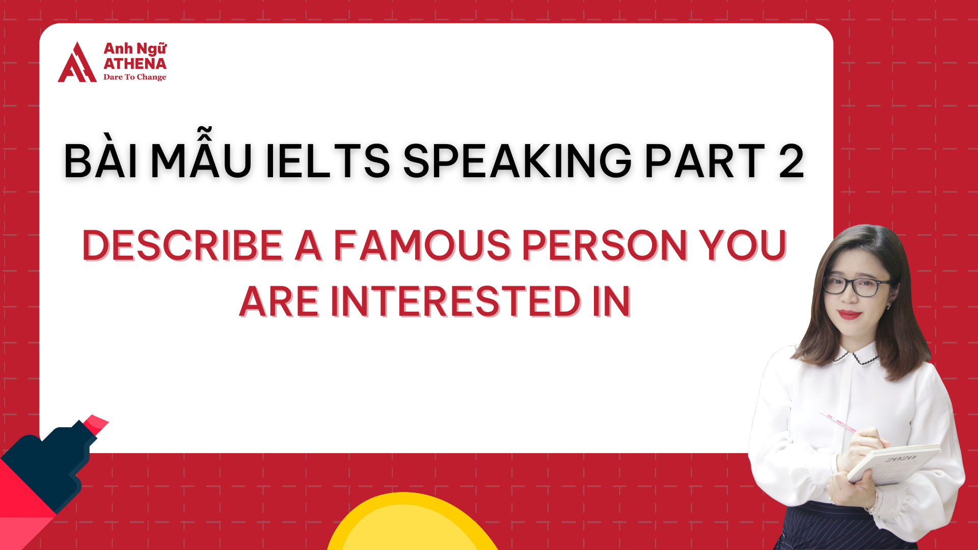 Bài mẫu IELTS Speaking Part 2 - Topic: Describe a famous person you are ...