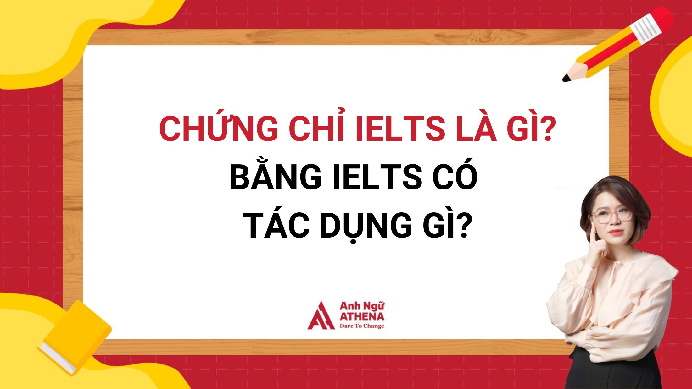 Chứng chỉ IELTS là gì? Bằng IELTS có tác dụng gì?