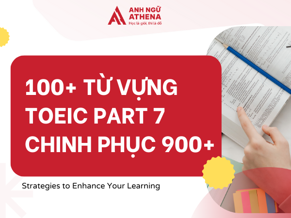 100+ TỪ VỰNG TOEIC PART 7 CHINH PHỤC 900+