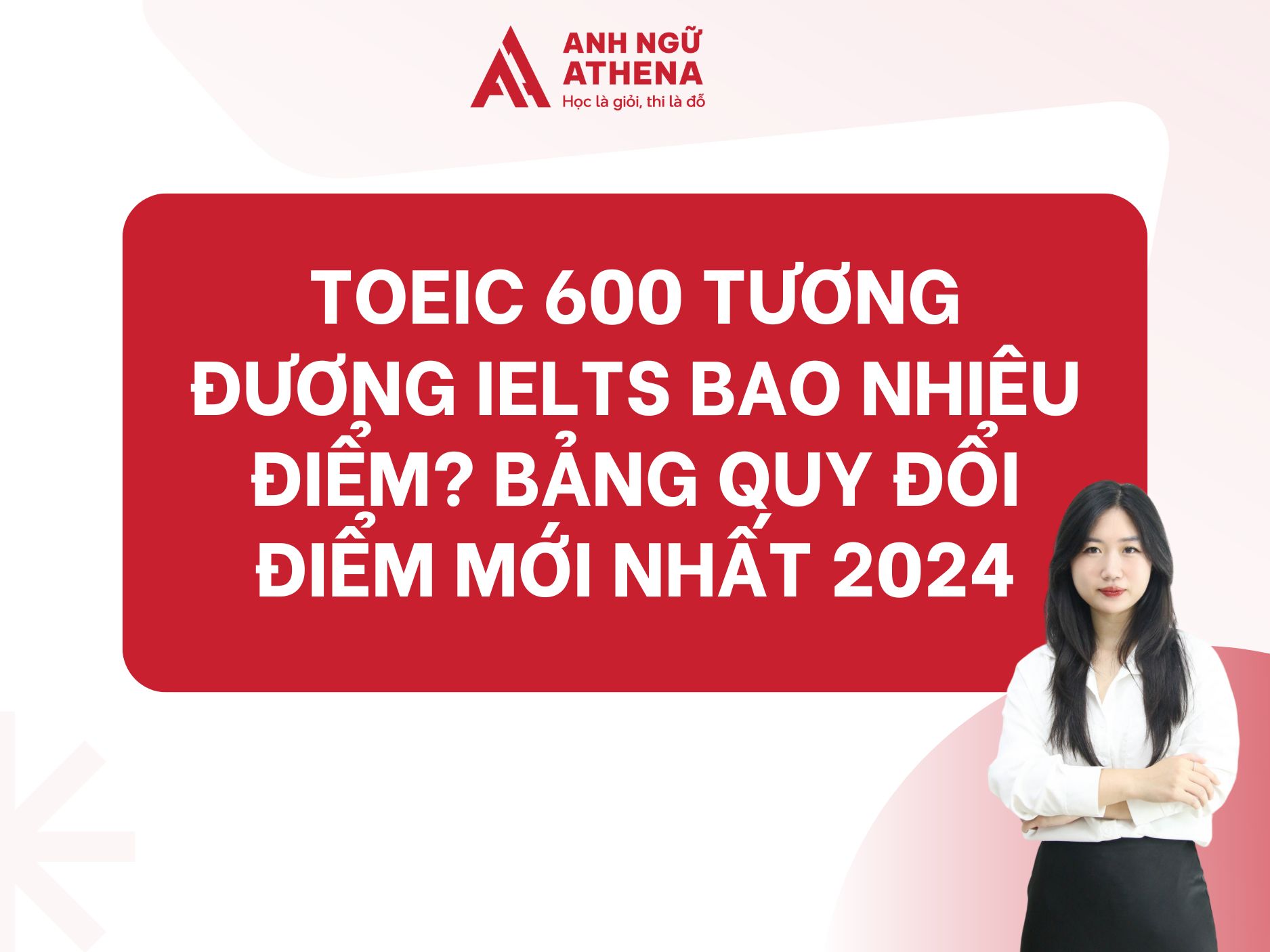 TOEIC 600 tương đương IELTS bao nhiêu điểm? Bảng quy đổi điểm mới nhất 2024