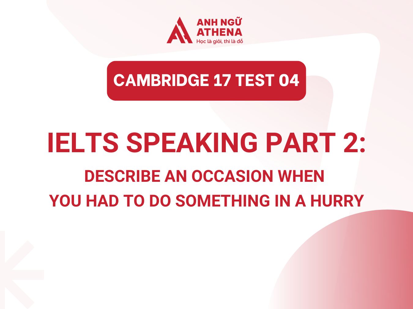 Sample IELTS Speaking Part 2 sách Cambridge 17 Test 04