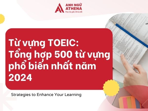 Từ vựng TOEIC: Tổng hợp 500 từ vựng phổ biến nhất năm 2024