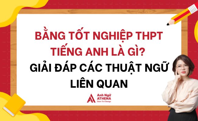 Bằng tốt nghiệp THPT Tiếng Anh là gì? Giải đáp các thuật ngữ liên quan