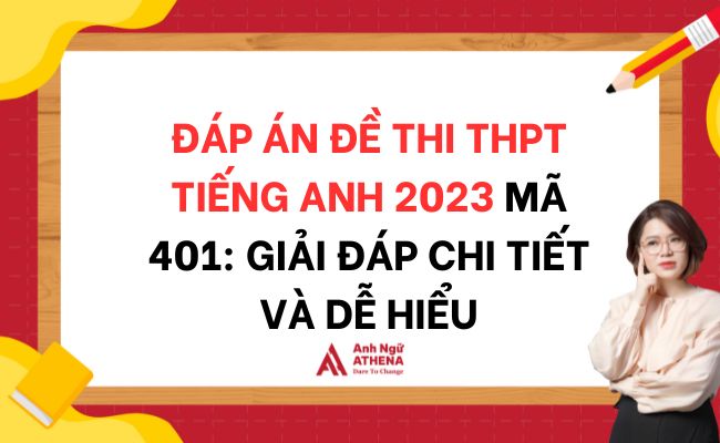 Đáp án đề thi THPT Tiếng Anh 2023 mã 401: Giải đáp chi tiết và dễ hiểu