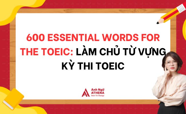 600 Essential Words For The Toeic: Làm chủ từ vựng kỳ thi TOEIC