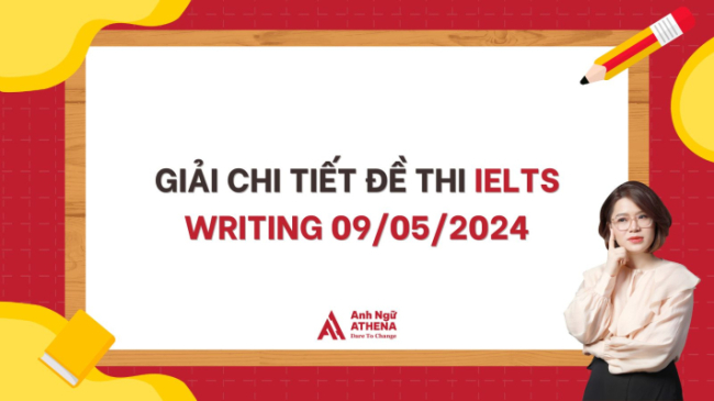 Hướng dẫn giải chi tiết đề thi IELTS Writing 09/05/2024