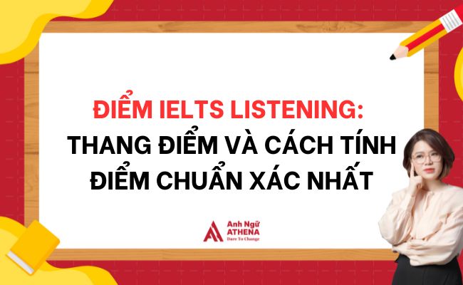 Điểm IELTS Listening: Thang điểm và cách tính điểm chuẩn xác nhất