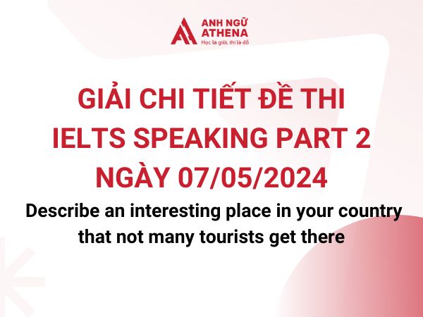 Giải đề thi IELTS Speaking Part 2 ngày 7/5